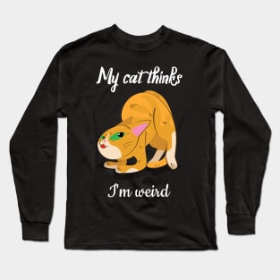 My cat thinks I am weird Long Sleeve T-Shirt